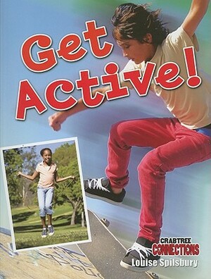 Get Active! by Louise A. Spilsbury