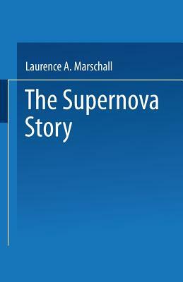 The Supernova Story by Laurence a. Marschall