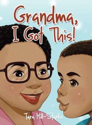Grandma, I Got This! by Tara Hill-Starks