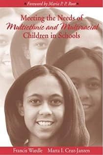 Meeting the Needs of Multiethnic and Multiracial Children in Schools by Marta Cruz-Janzen, Francis Wardle