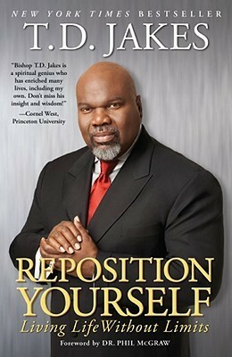 Reposition Yourself: Living Life Without Limits by T.D. Jakes