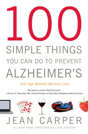 100 Simple Things You Can Do to Prevent Alzheimer's: And Age-Related Memory Loss by Jean Carper