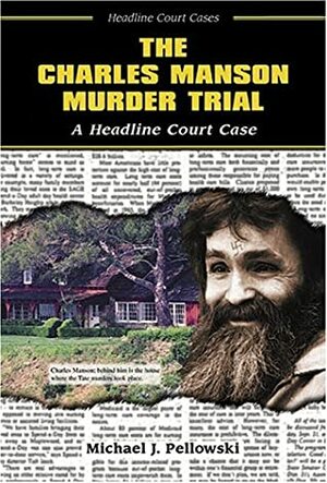 The Charles Manson Murder Trial: A Headline Court Case by Michael Pellowski