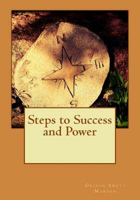 Steps to Success and Power by Orison Swett Marden