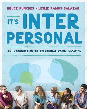 It's Interpersonal: An Introduction to Relational Communication by Bruce Punches, Leslie Ramos Salazar