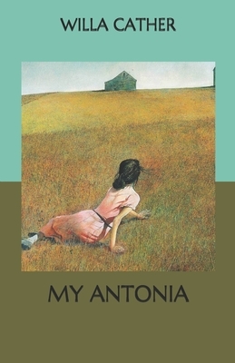 My Antonia by Willa Cather