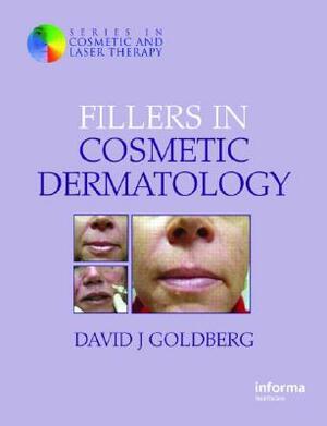 Fillers in Cosmetic Dermatology: Series in Cosmetic and Laser Therapy by David J. Goldberg