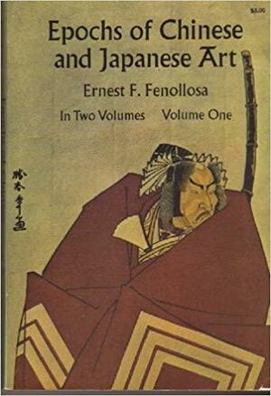 Epochs of Chinese and Japan by Ernest Fenollosa