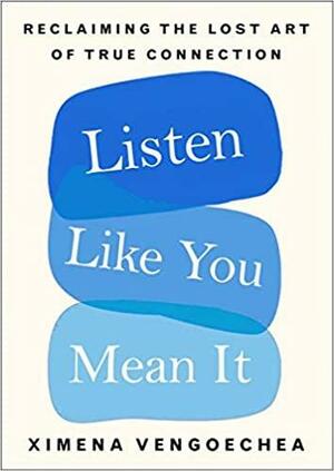 Listen Like You Mean It by Ximena Vengoechea