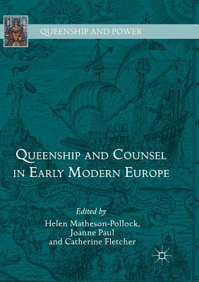 Queenship and Counsel in Early Modern Europe by 
