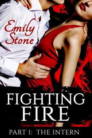 Fighting Fire #1: The Intern by Emily Stone