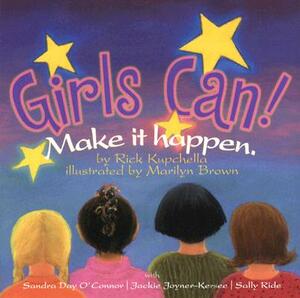 Girls Can!: Make It Happen. by Rick Kupchella
