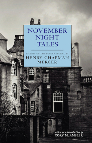 November Night Tales: Stories of the Supernatural by Cory M. Amsler, Henry C. Mercer