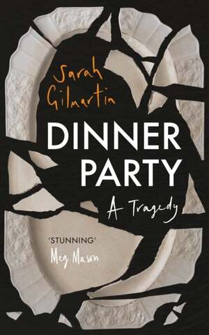 Dinner Party: A Tragedy by Sarah Gilmartin
