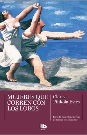 Mujeres que corren con los lobos by Clarissa Pinkola Estés