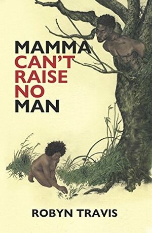 Mama Can't Raise No Man by Robyn Travis