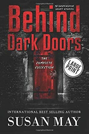 Behind Dark Doors (the complete collection) Large Print Edition by Susan May