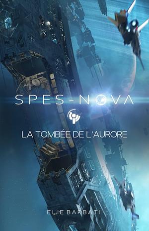 Spes-nova : la tombée de l'aurore by Elie Barbati