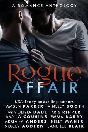 Rogue Affair by Emma Barry, Kelly Maher, Adriana Anders, Ainsley Booth, Olivia Dade, Jane Lee Blair, Stacey Agdern, Amy Jo Cousins, Kris Ripper, Tamsen Parker