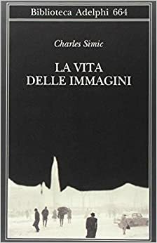 La vita delle immagini by Charles Simic