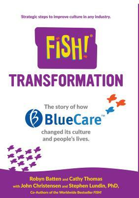 Fish! Transformation: The Story of How Bluecare Changed Its Culture and People's Lives. by Robyn Batten, John Christensen, Cathy Thomas