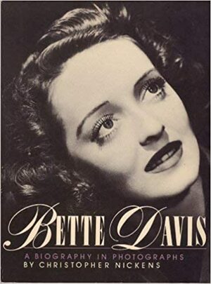Bette Davis: A Biography In Photographs by Christopher Nickens