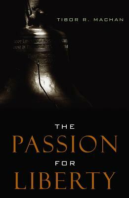 The Passion for Liberty by Tibor R. Machan