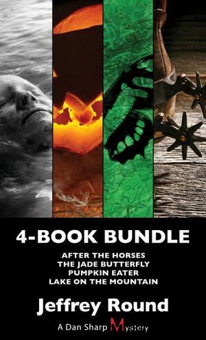 Dan Sharp Mysteries 4-Book Bundle: Lake on the Mountain / Pumpkin Eater / The Jade Butterfly / After the Horses by Jeffrey Round