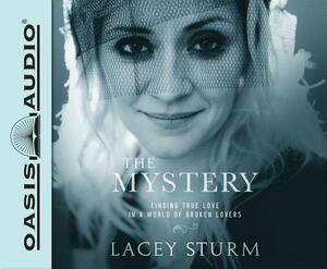 The Mystery (Library Edition): Finding True Love in a World of Broken Lovers by Lacey Sturm