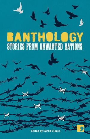 Banthology: Stories From Unwanted Nations by Wajdi Al-Ahdal, Rania Mamoun, Fereshteh Ahmadi, Ubah Cristina Ali Farah, Zaher Omareen, Anoud, Najwa Bin Shatwan