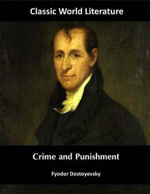 Crime and Punishment: Classic World Literature by Constance Garnett, Fyodor Dostoevsky