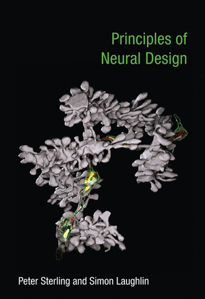 Principles of Neural Design by Peter Sterling, Simon Laughlin