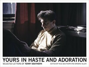 Yours in Haste and Adoration: Selected Letters of Terry Southern by Nile Southern, Brooke Allen, Terry Southern