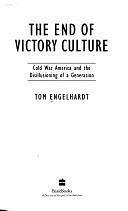 The End Of Victory Culture: Cold War America And The Disillusioning Of A Generation by Tom Engelhardt