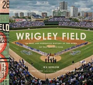 Wrigley Field: An Oral and Narrative History of the Home of the Chicago Cubs by Ira Berkow