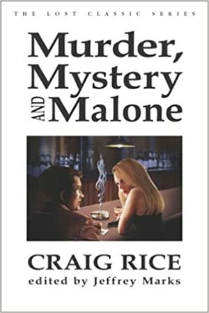 Murder, Mystery and Malone by Craig Rice, Jeffrey Marks