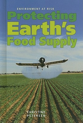 Protecting Earth's Food Supply by Christine Petersen