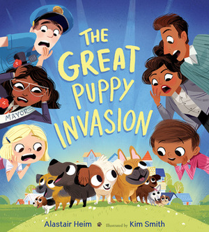 The Great Puppy Invasion by Alastair Heim, Kim Smith