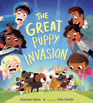 The Great Puppy Invasion by Kim Smith, Alastair Heim