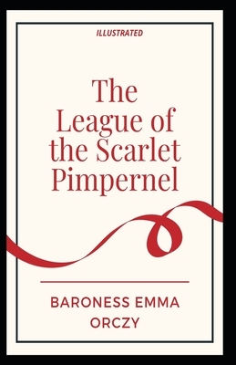 The League of the Scarlet Pimpernel Illustrated by Baroness Orczy