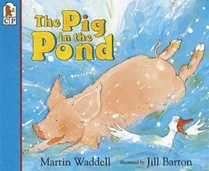 The Pig in the Pond by Jill Barton, Martin Waddell