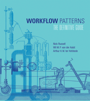 Workflow Patterns: The Definitive Guide by Nick Russell, Wil M. P. Van Der Aalst, Arthur H. M. Ter Hofstede