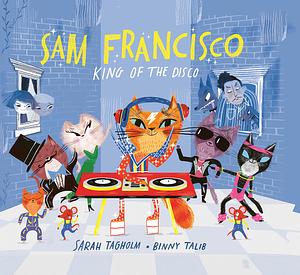 Sam Francisco, King of the Disco by Sarah Tagholm