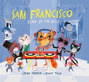 Sam Francisco, King of the Disco by Sarah Tagholm