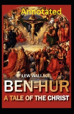 Ben-Hur: A Tale of the Christ Annotated by Lew Wallace