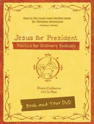 Jesus for President Pack: Politics for Ordinary Radicals by Chris Haw, Shane Claiborne, Shane Claiborne