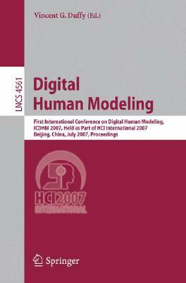 Digital Human Modeling: First International Conference on Digial Human Modeling, ICDHM 2007, Held as Part of HCI International 2007, Beijing, by 