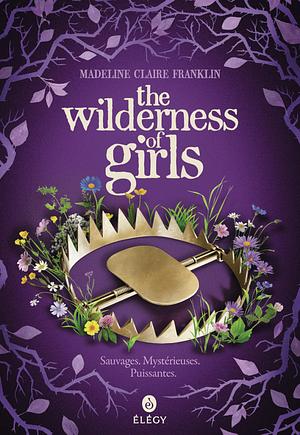 The Wilderness of Girls by Madeline Claire Franklin