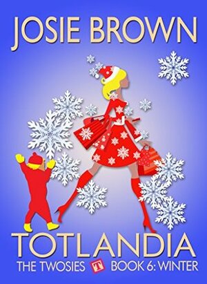 Totlandia: Book 6 (Contemporary Romance): The Twosies - Winter by Josie Brown