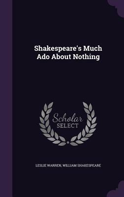 Shakespeare's Much ADO about Nothing by Leslie Warren, William Shakespeare